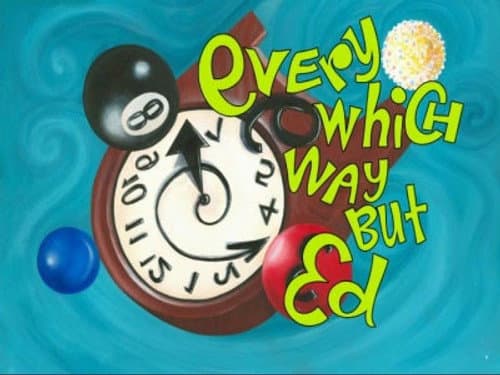 Every Which Way But Ed still