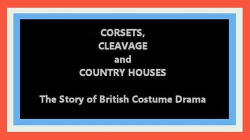 Corsets, Cleavage and Country Houses: The Story of British Costume Drama still