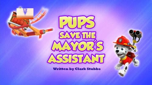Pups Save the Mayor's Assistant still
