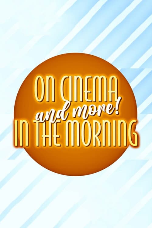 On Cinema and More! In the Morning poster