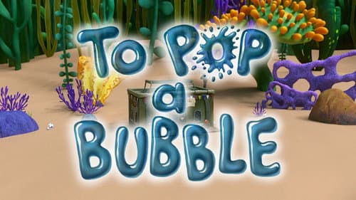To Pop a Bubble still