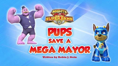 Mighty Pups, Super Paws: Pups Save a Mega Mayor still